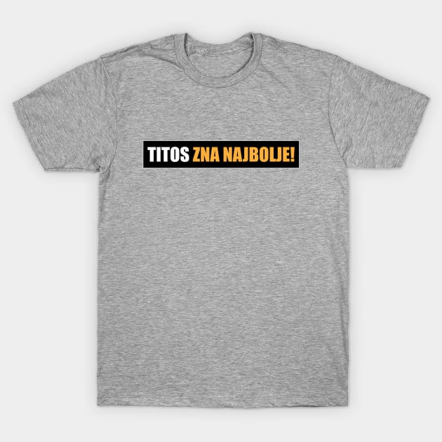 Titos zna najbolje! T-Shirt by Marina Curic
